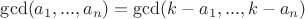 $\gcd(a_1,...,a_n) = \gcd(k-a_1,...,k-a_n)$