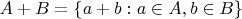 $A+B = \{a+b: a\in A, b\in B\}$
