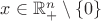 $x\in\mathbb{R}^n_+\setminus\{0\}$