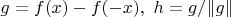 $g = f (x)-f(-x),\ h = g/\|g\|$