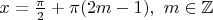 $x= \frac{\pi }{2} + \pi (2m-1),{\text{       }}m \in \mathbb{Z}$