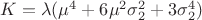 $K=\lambda (\mu^4 + 6 \mu^2 \sigma^2_2 + 3 \sigma_2^4)$