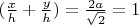 $(\frac {x}{h} + \frac {y}{h}) = \frac {2a}{\sqrt 2} = 1$
