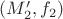 $(M_2',f_2)$