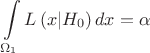 $$\[\int\limits_{{\Omega _1}} {L\left( {x|{H_0}} \right)dx}  = \alpha \]$$