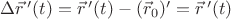 $\Delta\vec{r}\,'(t)=\vec{r}\,'(t)-(\vec{r}_0)'=\vec{r}\,'(t)$