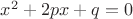 $x^2 + 2px + q = 0$