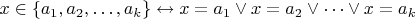 $x\in \{a_1, a_2,\dots,a_k\}\leftrightarrow x = a_1\vee x= a_2\vee \dots \vee x = a_k$