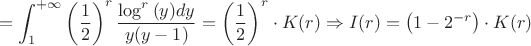 $$= \int_{1}^{+\infty} \left(\dfrac{1}{2}\right)^r\dfrac{\log^r{(y)} dy}{y(y-1)}=\left(\dfrac{1}{2}\right)^r \cdot K(r) \Rightarrow I(r) = \left(1-2^{-r}\right) \cdot K(r)$$