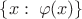 $\{x:\;\varphi(x)\}$