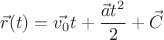 $$\vec{r}(t) =\vec{v_0}t+\frac{\vec{a}t^2}{2} + \vec{C} $$