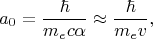 $$a_0=\frac{\hbar}{m_e c\alpha}\approx\frac{\hbar}{m_e v},$$