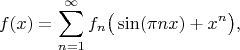 $$f(x)=\sum_{n=1}^\infty f_n\big(\sin(\pi nx)+x^n\big),$$