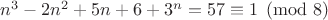$n^3-2 n^2 + 5n + 6 + 3^n=57\equiv 1\pmod 8$