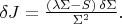 $\[
\delta J = \frac{(\lambda \Sigma - S)\,\delta \Sigma}{\Sigma^2}.
\]$
