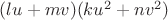 $(l u+m v)(k u^2+n v^2)$ $(l u+m v)(k u^2+n v^2)$