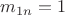 $m_{1n} = 1$