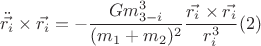 $$\ddot{\vec{r_{i}}}\times\vec{r_{i}}=-\frac{Gm_{3-i}^3}{(m_{1}+m_{2})^2 }\dfrac{\vec{r_{i}} \times \vec{r_{i}}}{r_{i}^3} (2)$$ $$\ddot{\vec{r_{i}}}\times\vec{r_{i}}=-\frac{Gm_{3-i}^3}{(m_{1}+m_{2})^2 }\dfrac{\vec{r_{i}} \times \vec{r_{i}}}{r_{i}^3} (2)$$