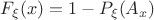$F_\xi (x) = 1 - P_\xi(A_x)$