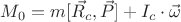 $ M_0 = m[\vec{R_c}, \vec{P}] + I_c \cdot \vec {\omega}$