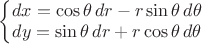 $\left\{ \begin{matrix} dx =\cos\theta\,dr -r\sin \theta\,d\theta\\ dy = \sin\theta\,dr + r\cos \theta \,d\theta\end{matrix}  \right.$