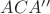 $ACA''$