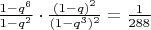 $\frac{1-q^6}{1-q^2}\cdot\frac{(1-q)^2}{(1-q^3)^2}=\frac{1}{288}$