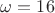 $\omega=16$