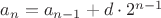 $a_n = a_{n - 1} + d \cdot 2^{n - 1}$