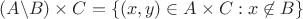 $\[(A\backslash B) \times C=\{(x,y)\in A\times C:x\not\in B\}$