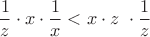 $$  \frac{1}{z} \cdot x\cdot\frac1x<x\cdot z\ \cdot \frac{1}{z} $$