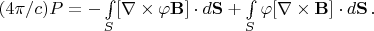 $(4\pi /c)P=-\int \limits_S [\nabla \times \varphi \mathbf{B}] \cdot d\mathbf{S}+\int \limits_S \varphi [\nabla \times \mathbf{B}] \cdot d\mathbf{S} \, .$