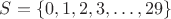 $S=\{0, 1, 2, 3, \dots ,29\}$