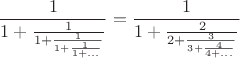$$\frac{1}{{1 + \frac{1}{{1 + \frac{1}{{1 + \frac{1}{{1 + ...}}}}}}}} = \frac{1}{{1 + \frac{2}{{2 + \frac{3}{{3 + \frac{4}{{4 + ...}}}}}}}}$$