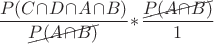 $\dfrac{P(C\!\cap\!D\!\cap\!A\!\cap\!B)}{\begin{xy}*{P(A\!\cap\!B)};p+LD;+UR**h@{-}\end{xy}}\!\ast\!\dfrac{\begin{xy}*{P(A\!\cap\!B)};p+LD;+UR**h@{-}\end{xy}}{1}$
