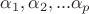$\alpha_1,  \alpha_2, ...  \alpha_p$