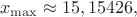 $$x_{\max}\approx 15,15426,$$