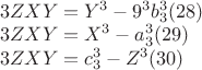 $\begin{array}{l}
 3ZXY = Y^3  - 9^3 b_3^3 (28) \\ 
 3ZXY = X^3  - a_3^3 (29) \\ 
 3ZXY = c_3^3  - Z^3 (30) \\ 
 \end{array}
$
