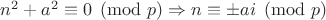 $n^2+a^2\equiv 0 \pmod p \Rightarrow n\equiv \pm ai\pmod p$