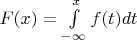 $F(x)=\int\limits_{-\infty}^x f(t)dt$