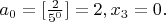 $a_0=[\frac{2}{5^0}]=2, x_3=0.$