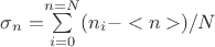 $\sigma$_{n}=$$\sum\limits_{i=0}^{n=N}(n_{i}-<n>)/N$$