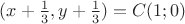 $(x+\frac13,y+\frac13)=C(1;0)$