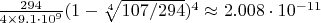 $\frac{294}{4\times9.1\cdot10^9}(1-\sqrt[4]{107/294})^4\approx 2.008\cdot10^{-11}$
