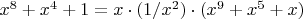 $x^8+x^4+1 = x\cdot(1/x^2)\cdot(x^9+x^5+x)$