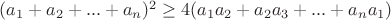$(a_1+a_2+...+a_n)^2\geq4(a_1a_2+a_2a_3+...+a_na_1)$ $(a_1+a_2+...+a_n)^2\geq4(a_1a_2+a_2a_3+...+a_na_1)$