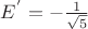 ${E^'} = - \frac1{\sqrt 5}$