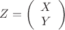 $Z=\left( \begin{array}{cc}  X \\  Y \\ \end{array} \right)$