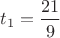 $t_1=\dfrac{21}{9}$