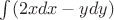 $\int (2xdx-ydy)$